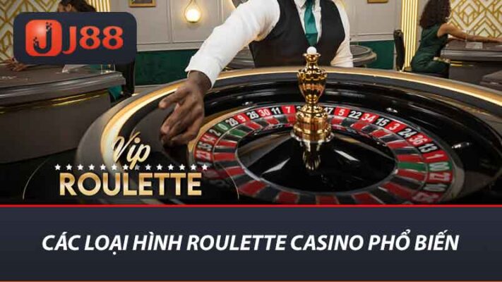 Các loại hình Roulette Casino phổ biến