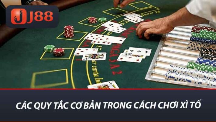 Các quy tắc cơ bản trong cách chơi xì tố