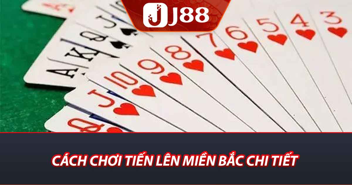 Cách chơi tiến lên miền bắc chi tiết