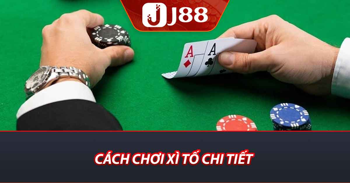 Cách chơi xì tố chi tiết