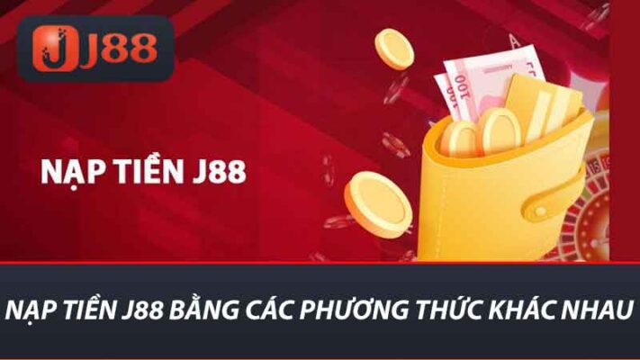 Nạp tiền J88 bằng các phương thức khác nhau