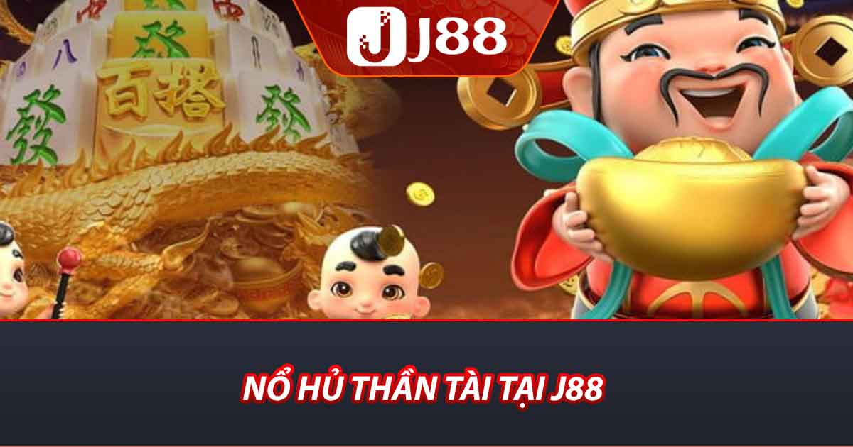 Nổ hủ thần tài tại j88