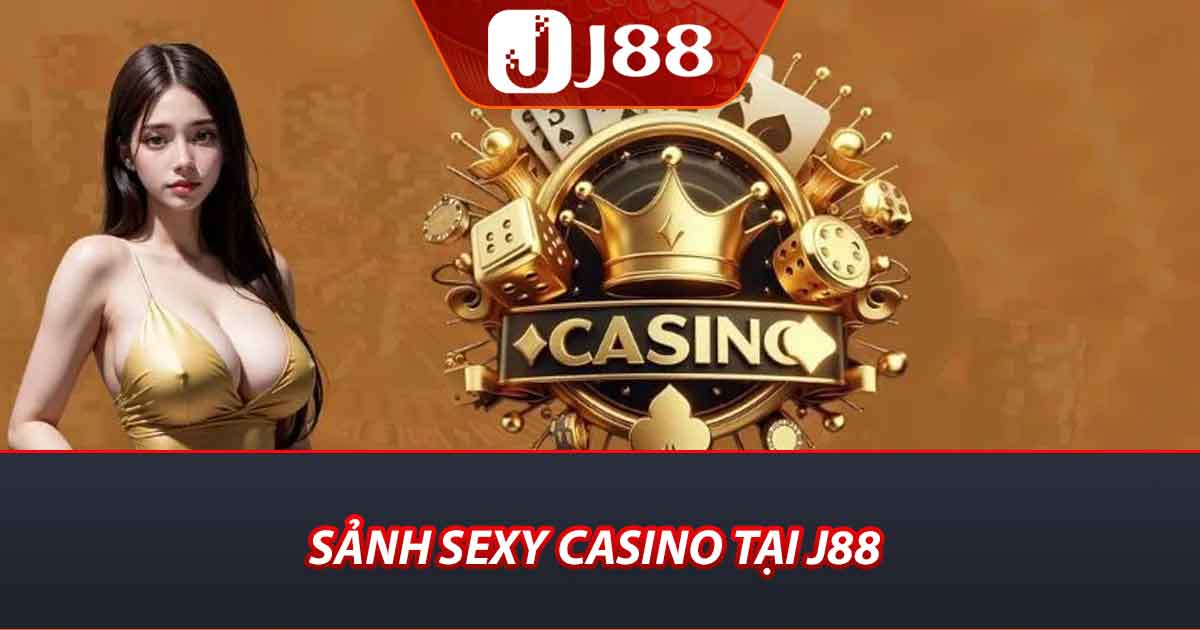 Sảnh sexy casino tại j88