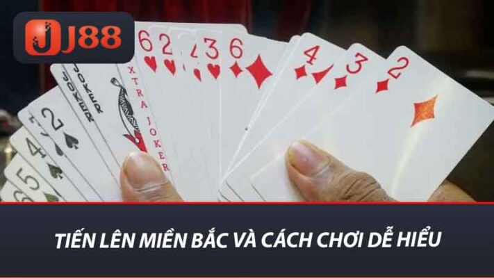 Tiến lên miền bắc và cách chơi dễ hiểu