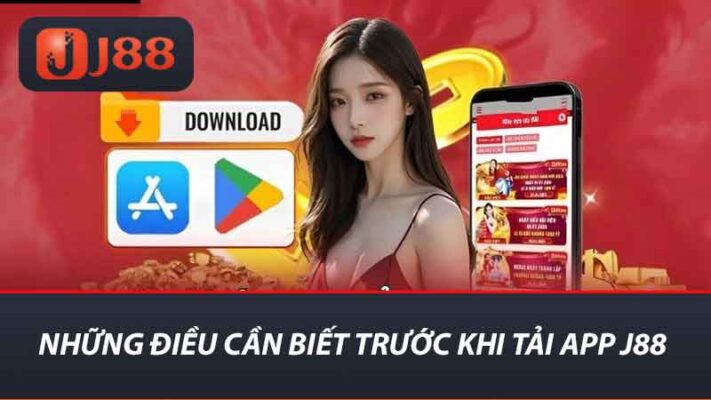 Những điều cần biết trước khi tải app j88